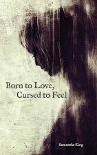 Born To Love Cursed To Feel