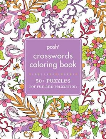 Posh Coloring: Crosswords: 50 Puzzles For Fun And Relaxation by Various