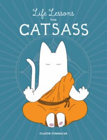 Life Lessons From Catsass by Claude Combacau