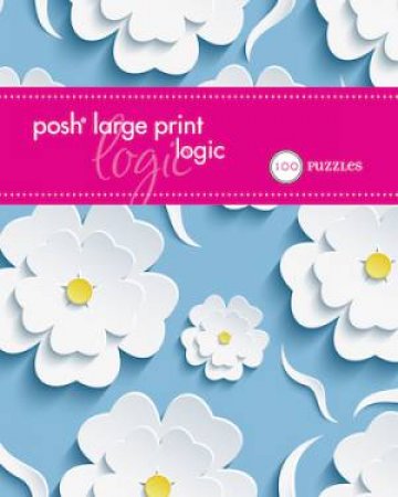 Posh Large Print Logic: 100 Puzzles by Pocket Posh