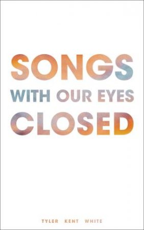 Songs With Our Eyes Closed by Tyler White