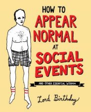 How To Appear Normal At Social Events And Other Essential Wisdom