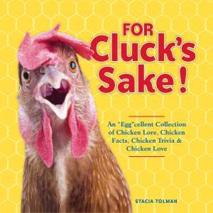 For Cluck's Sake! by Stacia Tolman