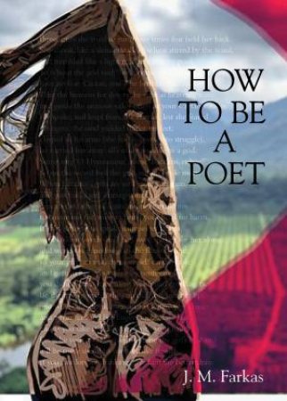 How To Be A Poet by J.M. Farkas