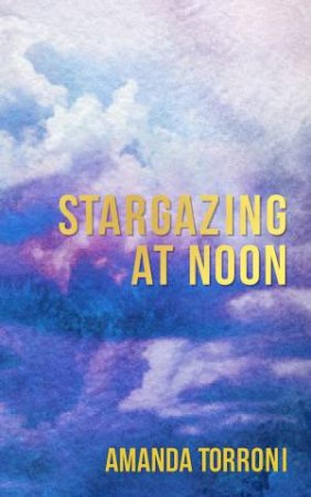 Stargazing At Noon by Amanda Torroni