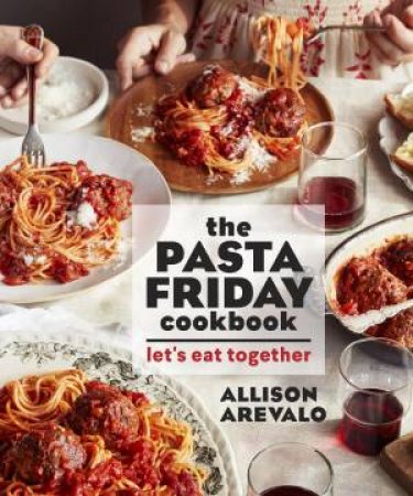 The Pasta Friday Cookbook by Allison Arevalo