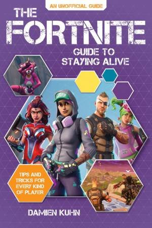 The Fortnite Guide To Staying Alive by Damien Kuhn