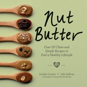 Nut Butter by Carolyn Cesario & Julie Sullivan