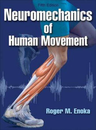 Neuromechanics of Human Movement by Roger M. Enoka