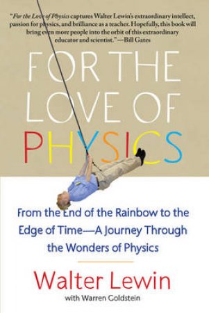 For the Love of Physics by Walter Lewin & Warren Goldstein