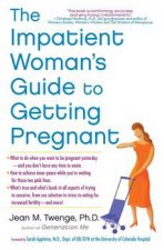 The Impatient Womans Guide To Getting Pregnant