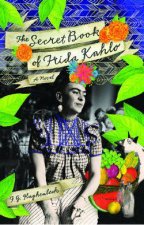 Secret Book of Frida Kahlo A Novel