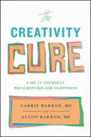 The Creativity Cure by Carrie Barron