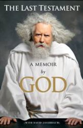 The Last Testament: A Memoir by God by David Javerbaum