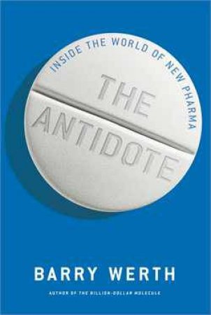 Antidote: Inside the World of Pharma by Barry Werth