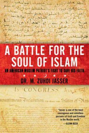 Battle for the Soul of Islam by M. Zuhdi Jasser