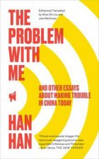 The Problem With Me And Other Essays About Making Trouble In China Today