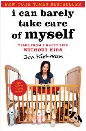 I Can Barely Take Care of Myself by Jen Kirkman