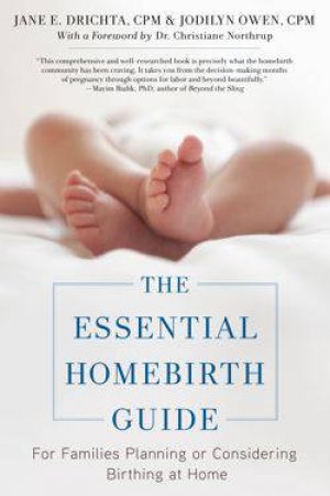 The Essential Homebirth Guide by Jane E. Drichta & Jodilyn Owen & Christianne Northrup