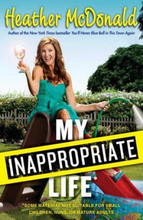 My Inappropriate Life by Heather McDonald