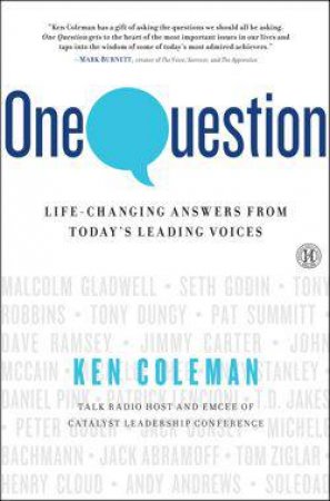 One Question: Life-Changing Answers from Today's Leading Voices by Ken Coleman