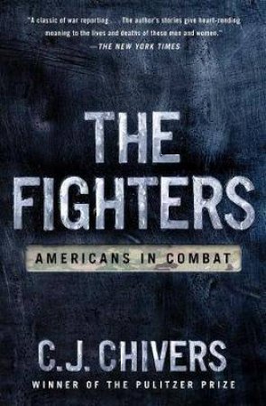 Fighters: Americans In Combat by C. J. Chivers