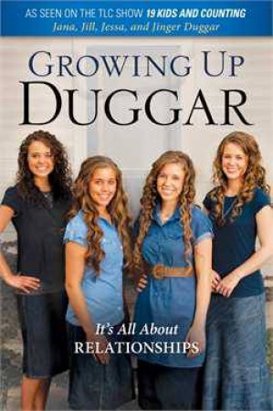 Growing Up Duggar by Jill Duggar, Jinger Duggar, Jess Duggar & Jana Duggar