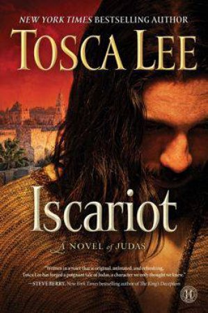 Iscariot: A Novel Of Judas by Tosca Lee