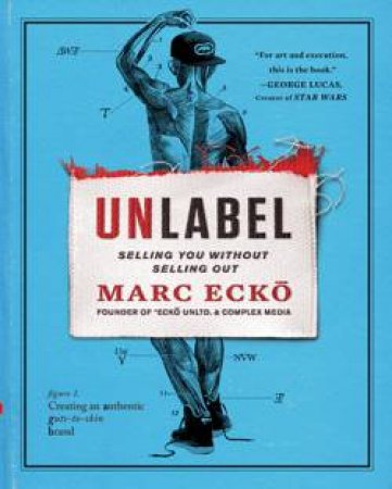 Unlabel : Selling You Without Selling Out by Marc Ecko