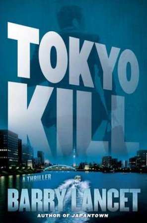 Tokyo Kill: A Thriller by Barry Lancet