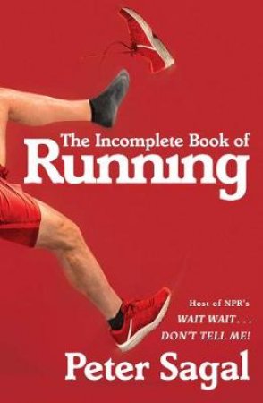 Incomplete Book of Running by Peter Sagal