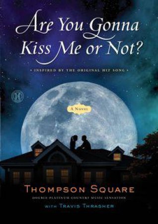 Are You Gonna Kiss Me or Not? by Thompson Square