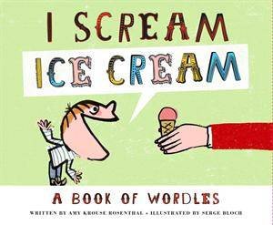 I Scream! Ice Cream! by Amy Krouse Rosenthal