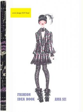 Anna Sui: Fashion Idea Book by Anna Sui