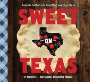 Sweet on Texas:Lovable Confections by Denise Gee