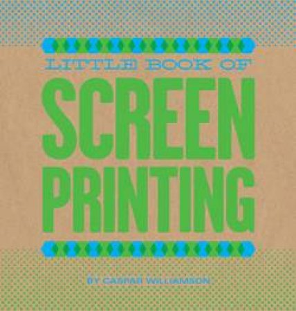 Little Book of Screenprinting by Various