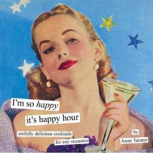 I'm So Happy it's Happy Hour by Anne Taintor