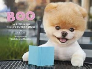 Boo: The Life of the Worlds Cutest Dog by J.H. Lee