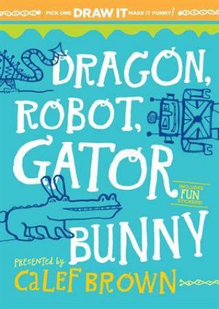 Dragon, Robot, Gatorbunny by Calef Brown