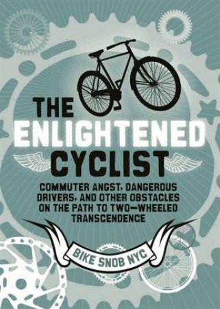 The Enlightened Cyclist by BikeSnobNYC