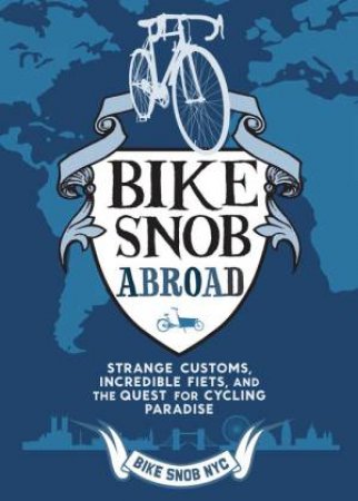 Bike Snob Abroad by BikeSnobNYC