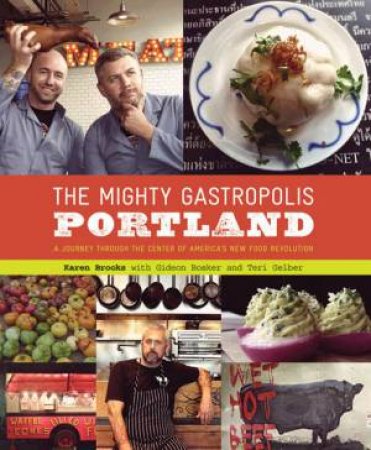 Mighty Gastropolis: Portland by Brooks Bosker & Gelber