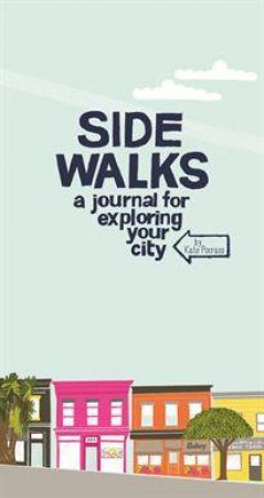 Side Walks : A Journal For Exploring Your City by Kate Pocrass