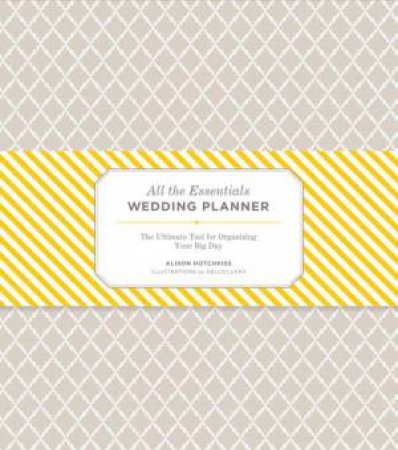 All the Essentials Wedding Planner by Alison Hotchkiss