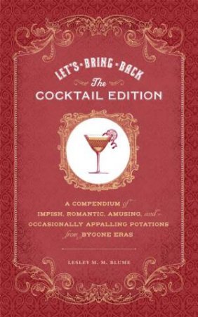 Let's Bring Back Cocktails by Lesley M.M. Blume