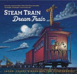 Steam Train, Dream Train by Sherri Duskey Rinker & Tom Lichtenheld