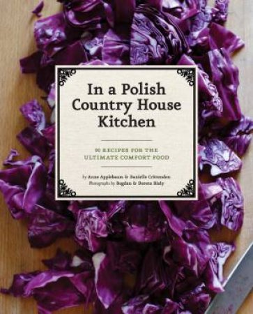 From a Polish Country House Kitchen by A; Crittenden Applebaum