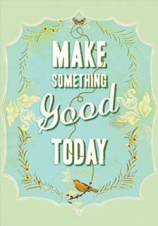 Make Something Good Today Flexi Journal by Jen Renninger