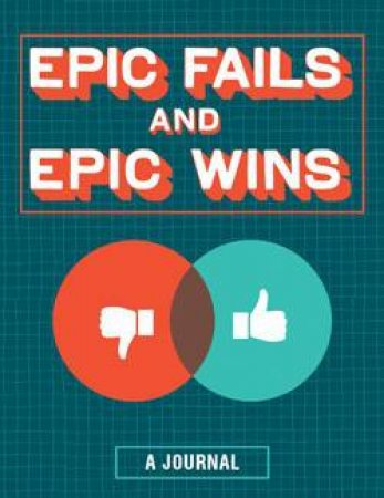 Epic Fails and Epic Wins Journal by Various 