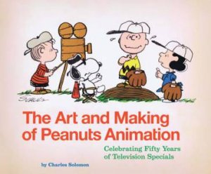 Art And Making Of Peanuts by Charles Solomon